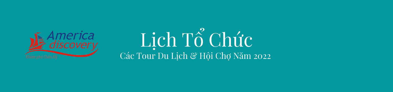 Lịch Khởi Hành Các Chương Trình Du Lịch, Hội Chợ, BĐS Mỹ 2022