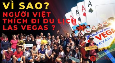 Cùng Tìm Hiểu Vì Sao Người Việt Thích Đi DU LỊCH LAS VEGAS