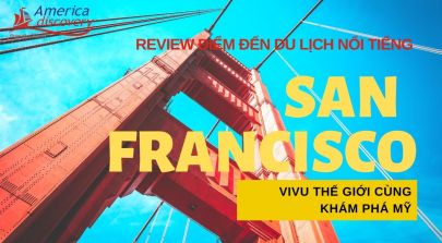 Cùng Khám Phá Mỹ Đến Thăm Thành Phố Du Lịch Nổi Tiếng San Francisco