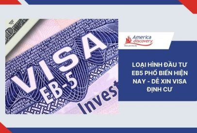 Loại Hình Đầu Tư EB5 Phổ Biến Hiện Nay - Dễ Xin Visa Định Cư