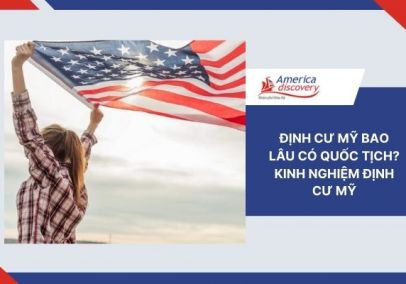 Định Cư Mỹ Bao Lâu Có Quốc Tịch? Kinh Nghiệm Định Cư Mỹ