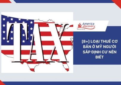 [8+] Loại Thuế Cơ Bản Ở Mỹ Người Sắp Định Cư Nên Biết