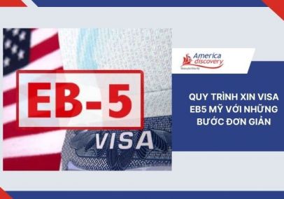 Quy Trình Xin Visa EB5 Mỹ Với Những Bước Đơn Giản Quy Trình Xin Visa EB5 Mỹ Với Những Bước Đơn Giản