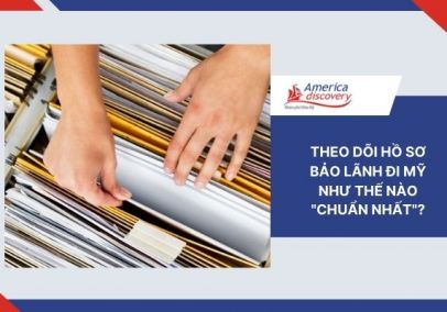Theo Dõi Hồ Sơ Bảo Lãnh Đi Mỹ Như Thế Nào "Chuẩn Nhất"? Theo Dõi Hồ Sơ Bảo Lãnh Đi Mỹ Như Thế Nào "Chuẩn Nhất"?