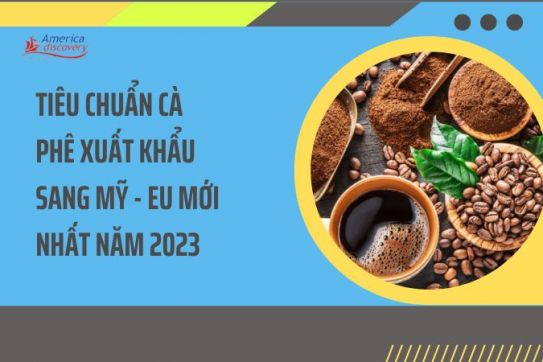 #100 - Tiêu Chuẩn Cà Phê Xuất Khẩu Sang Mỹ - EU Mới Nhất Năm 2023
