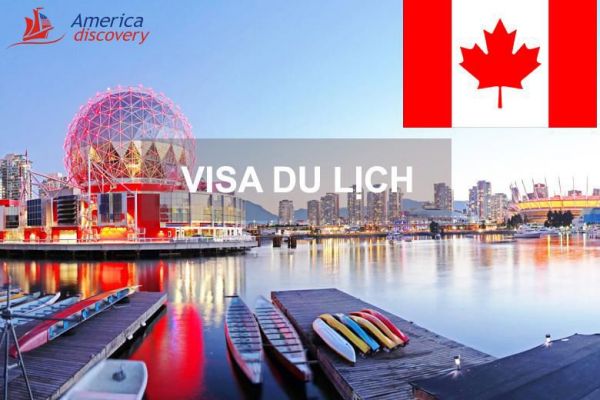 Thủ Tục Xin Visa Du Lịch Canada Từ Mỹ Cần Những Gì?