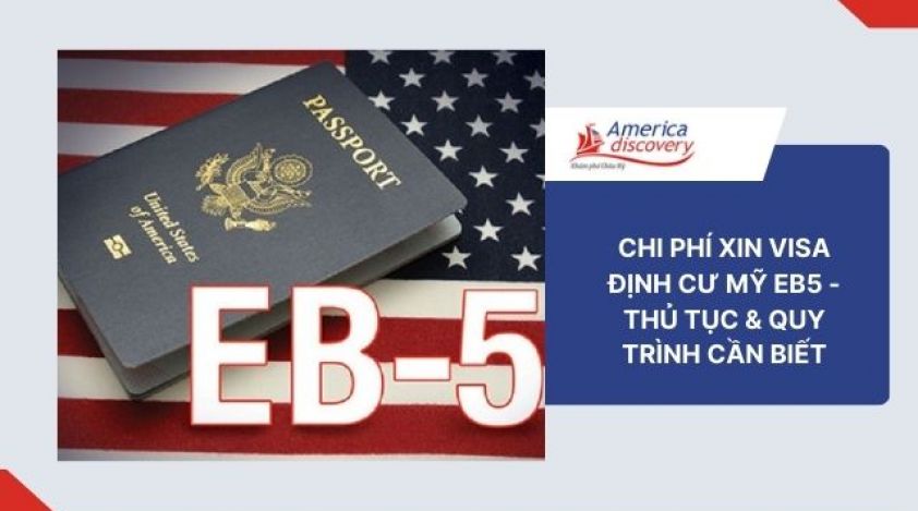 Chi Phí Xin Visa Định Cư Mỹ EB5 - Thủ Tục & Quy Trình Cần Biết