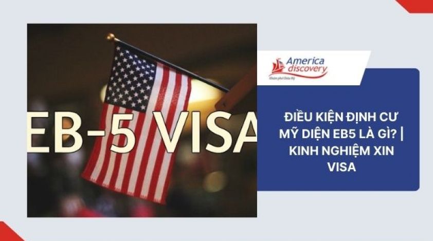 Điều Kiện Định Cư Mỹ Diện EB5 Là Gì? | Kinh Nghiệm Xin Visa